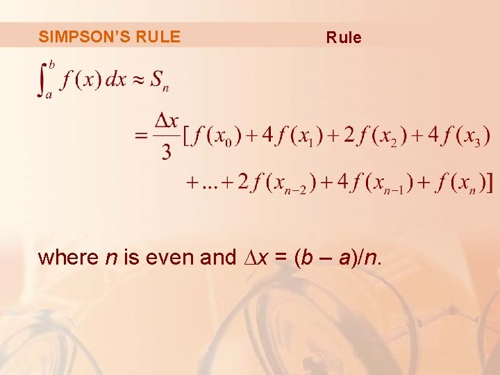 SIMPSON’S RULE Rule where n is even and ∆x = (b – a)/n. 