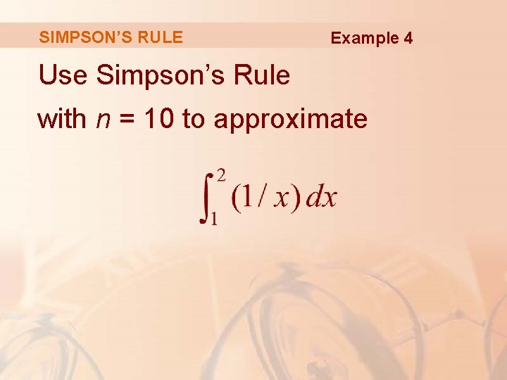 SIMPSON’S RULE Example 4 Use Simpson’s Rule with n = 10 to approximate 