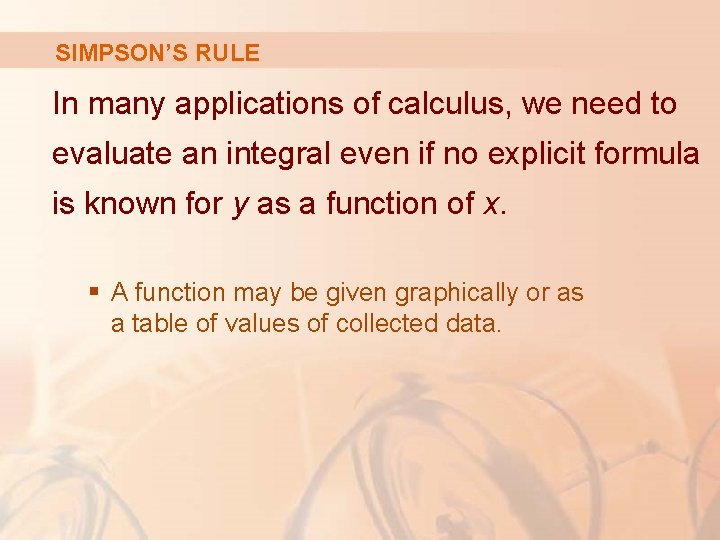 SIMPSON’S RULE In many applications of calculus, we need to evaluate an integral even