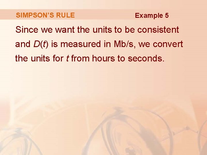 SIMPSON’S RULE Example 5 Since we want the units to be consistent and D(t)