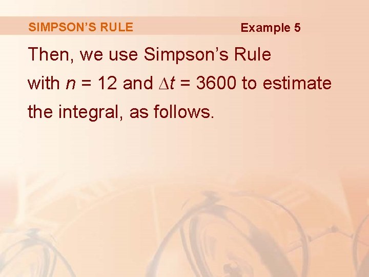 SIMPSON’S RULE Example 5 Then, we use Simpson’s Rule with n = 12 and