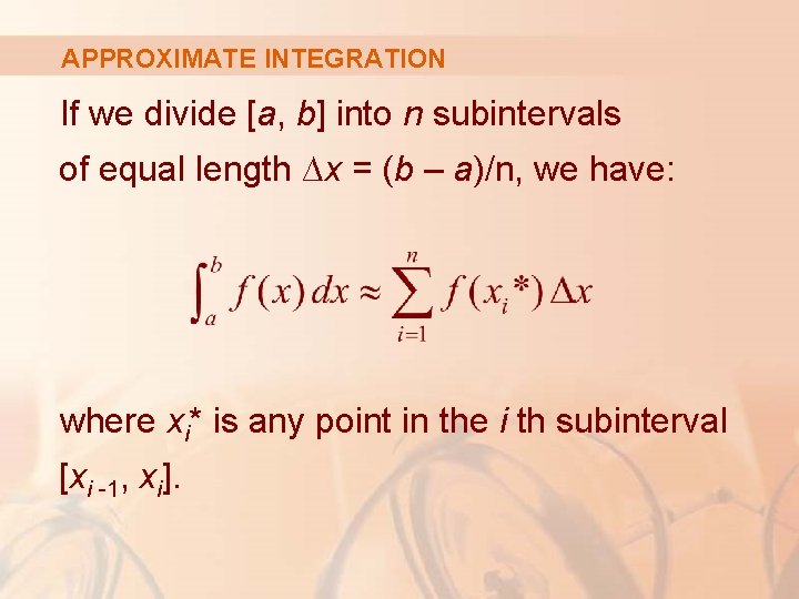 APPROXIMATE INTEGRATION If we divide [a, b] into n subintervals of equal length ∆x
