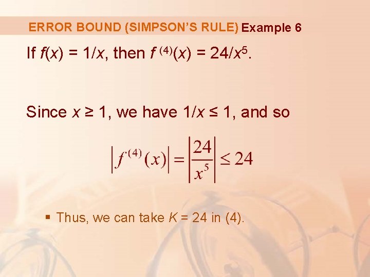 ERROR BOUND (SIMPSON’S RULE) Example 6 If f(x) = 1/x, then f (4)(x) =