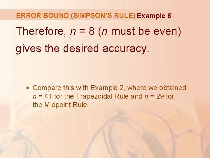 ERROR BOUND (SIMPSON’S RULE) Example 6 Therefore, n = 8 (n must be even)