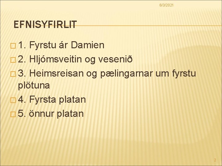 6/3/2021 EFNISYFIRLIT � 1. Fyrstu ár Damien � 2. Hljómsveitin og vesenið � 3.