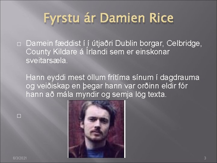 Fyrstu ár Damien Rice � Damein fæddist í í útjaðri Dublin borgar, Celbridge, County