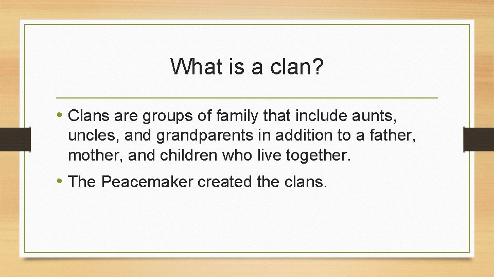 What is a clan? • Clans are groups of family that include aunts, uncles,