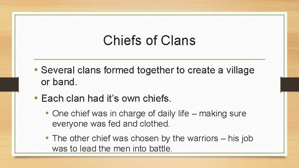 Chiefs of Clans • Several clans formed together to create a village or band.