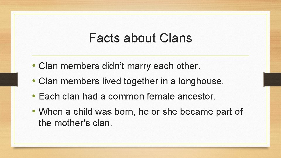 Facts about Clans • Clan members didn’t marry each other. • Clan members lived