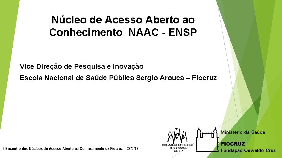 Núcleo de Acesso Aberto ao Conhecimento NAAC - ENSP Vice Direção de Pesquisa e