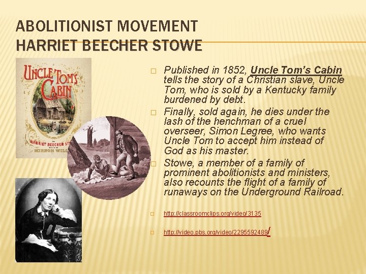 ABOLITIONIST MOVEMENT HARRIET BEECHER STOWE � � � Published in 1852, Uncle Tom’s Cabin