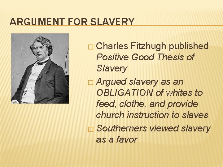 ARGUMENT FOR SLAVERY � Charles Fitzhugh published Positive Good Thesis of Slavery � Argued
