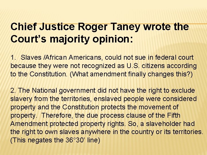 Chief Justice Roger Taney wrote the Court’s majority opinion: 1. Slaves /African Americans, could
