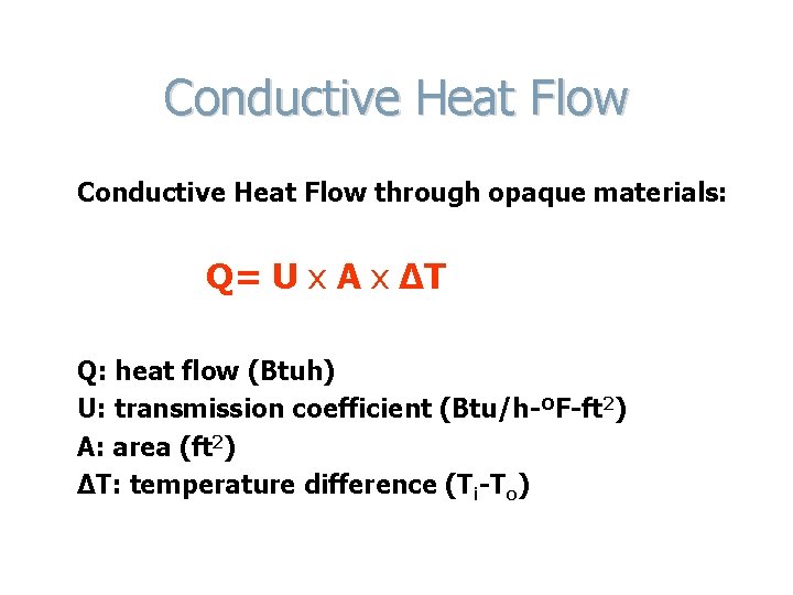 Conductive Heat Flow through opaque materials: Q= U x A x ΔT Q: heat
