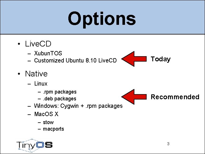 Options • Live. CD – Xubun. TOS – Customized Ubuntu 8. 10 Live. CD