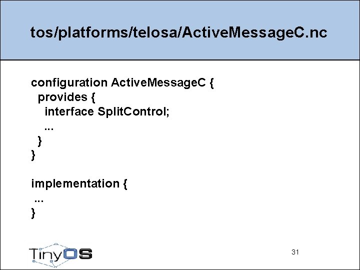 tos/platforms/telosa/Active. Message. C. nc configuration Active. Message. C { provides { interface Split. Control;