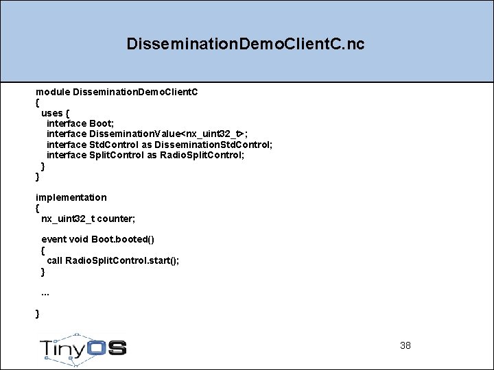 Dissemination. Demo. Client. C. nc module Dissemination. Demo. Client. C { uses { interface