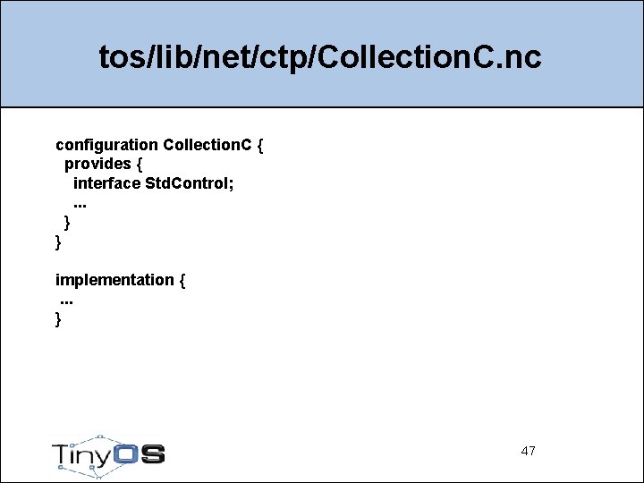 tos/lib/net/ctp/Collection. C. nc configuration Collection. C { provides { interface Std. Control; . .
