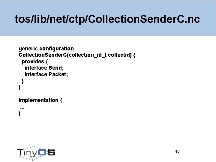 tos/lib/net/ctp/Collection. Sender. C. nc generic configuration Collection. Sender. C(collection_id_t collectid) { provides { interface