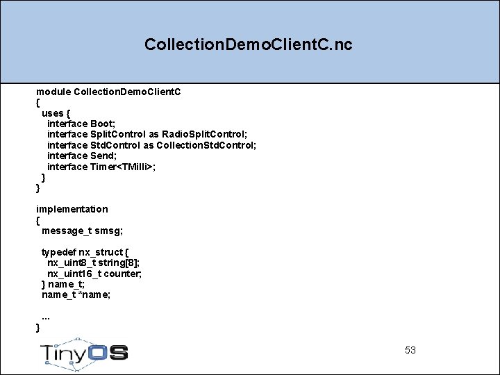 Collection. Demo. Client. C. nc module Collection. Demo. Client. C { uses { interface