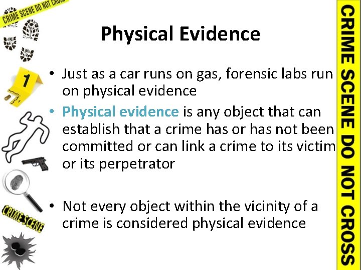 Physical Evidence • Just as a car runs on gas, forensic labs run on