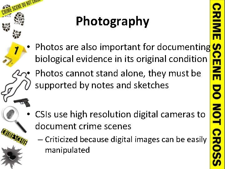 Photography • Photos are also important for documenting biological evidence in its original condition