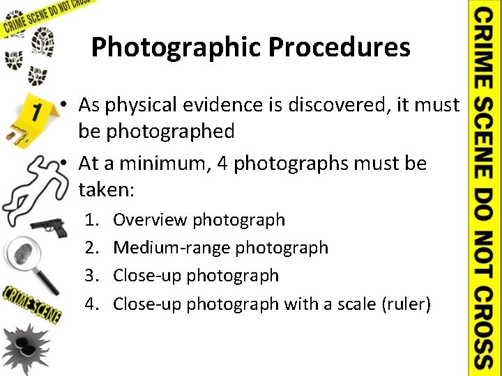 Photographic Procedures • As physical evidence is discovered, it must be photographed • At