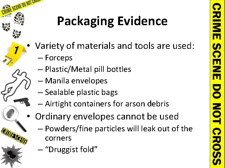 Packaging Evidence • Variety of materials and tools are used: – Forceps – Plastic/Metal