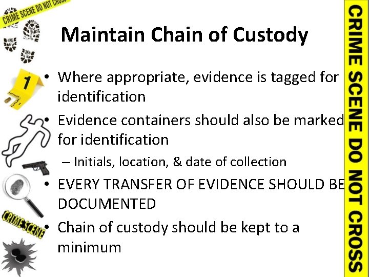 Maintain Chain of Custody • Where appropriate, evidence is tagged for identification • Evidence