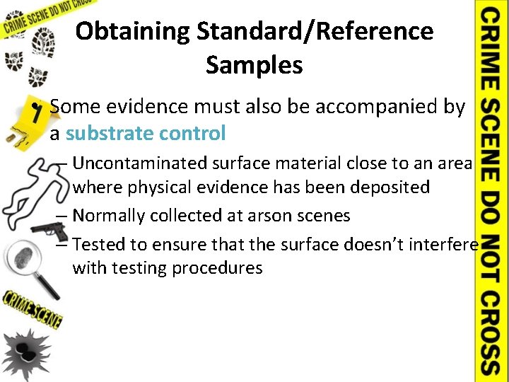 Obtaining Standard/Reference Samples • Some evidence must also be accompanied by a substrate control