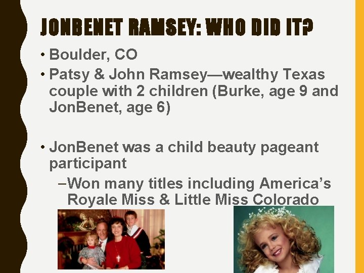 JONBENET RAMSEY: WHO DID IT? • Boulder, CO • Patsy & John Ramsey—wealthy Texas