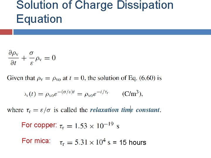 Solution of Charge Dissipation Equation For copper: For mica: = 15 hours 