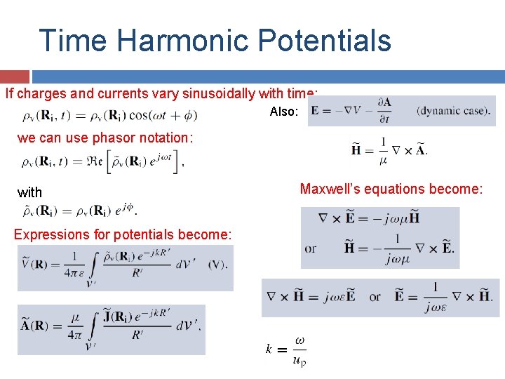 Time Harmonic Potentials If charges and currents vary sinusoidally with time: Also: we can