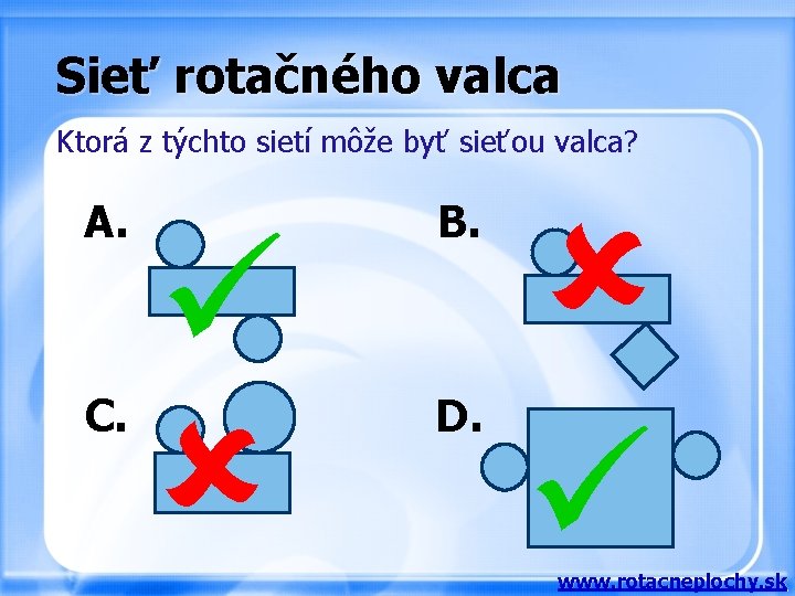 Sieť rotačného valca Ktorá z týchto sietí môže byť sieťou valca? A. C. B.