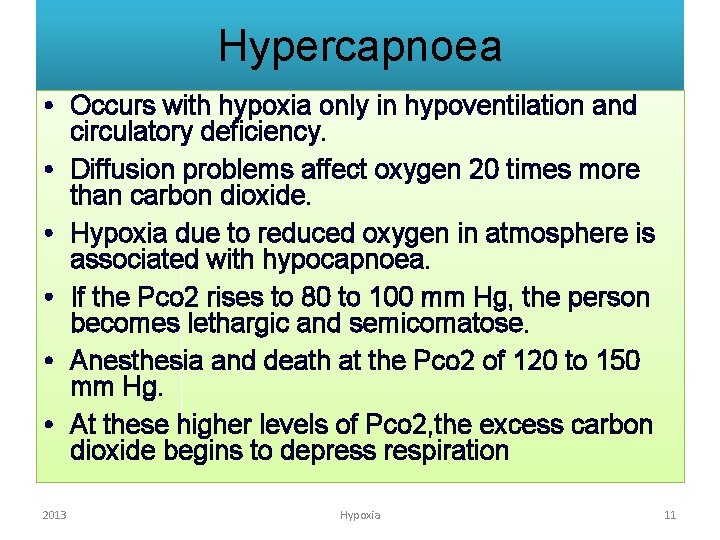 Hypercapnoea • Occurs with hypoxia only in hypoventilation and circulatory deficiency. • Diffusion problems