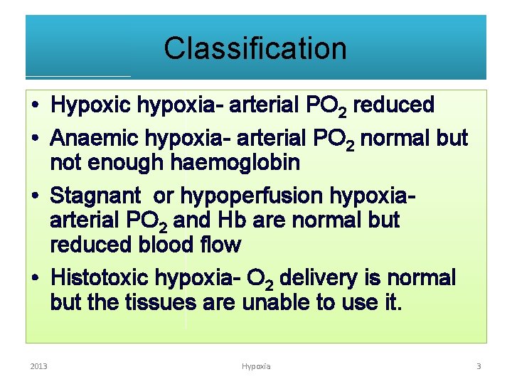 Classification • Hypoxic hypoxia- arterial PO 2 reduced • Anaemic hypoxia- arterial PO 2
