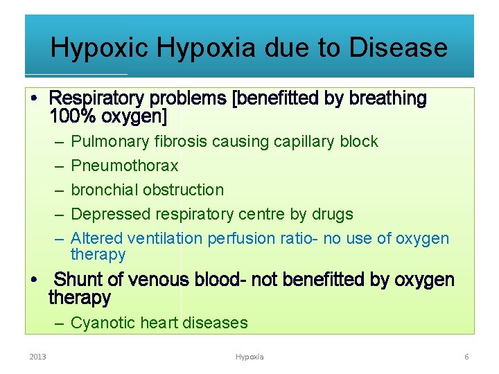 Hypoxic Hypoxia due to Disease • Respiratory problems [benefitted by breathing 100% oxygen] –