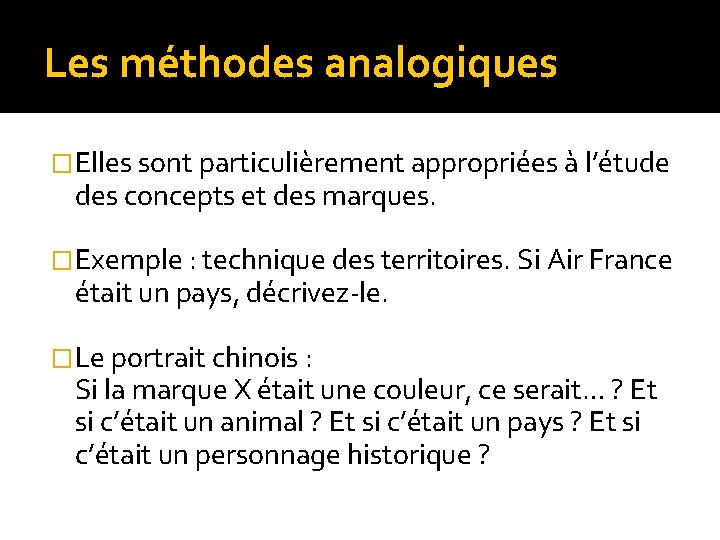Les méthodes analogiques �Elles sont particulièrement appropriées à l’étude des concepts et des marques.