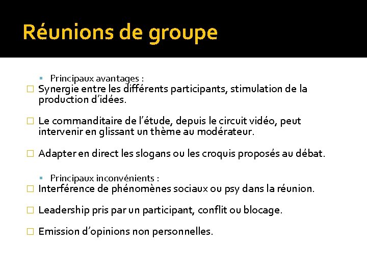 Réunions de groupe Principaux avantages : � Synergie entre les différents participants, stimulation de