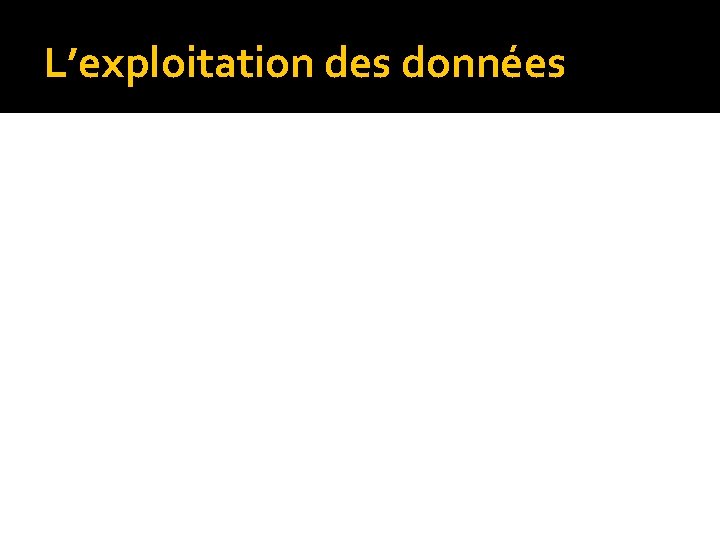 L’exploitation des données 