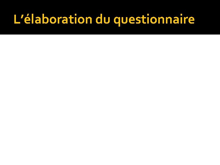 L’élaboration du questionnaire 