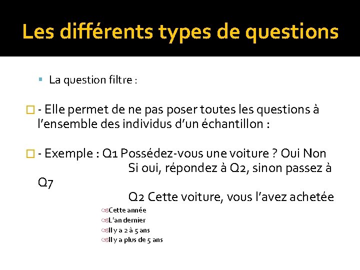 Les différents types de questions La question filtre : � - Elle permet de