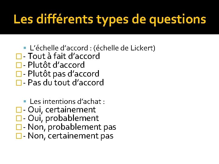 Les différents types de questions L’échelle d’accord : (échelle de Lickert) �- Tout à