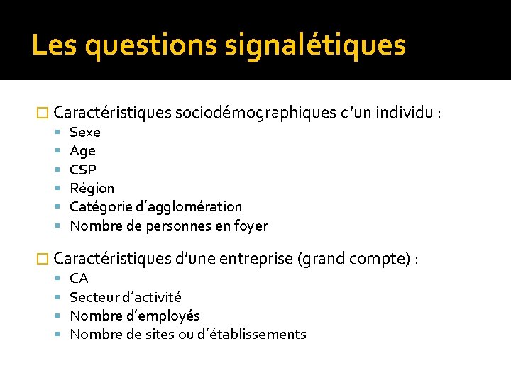 Les questions signalétiques � Caractéristiques sociodémographiques d’un individu : Sexe Age CSP Région Catégorie