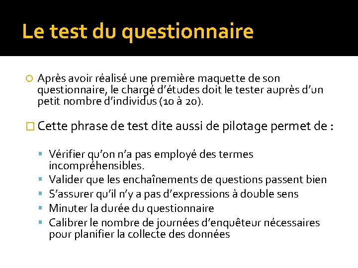 Le test du questionnaire Après avoir réalisé une première maquette de son questionnaire, le