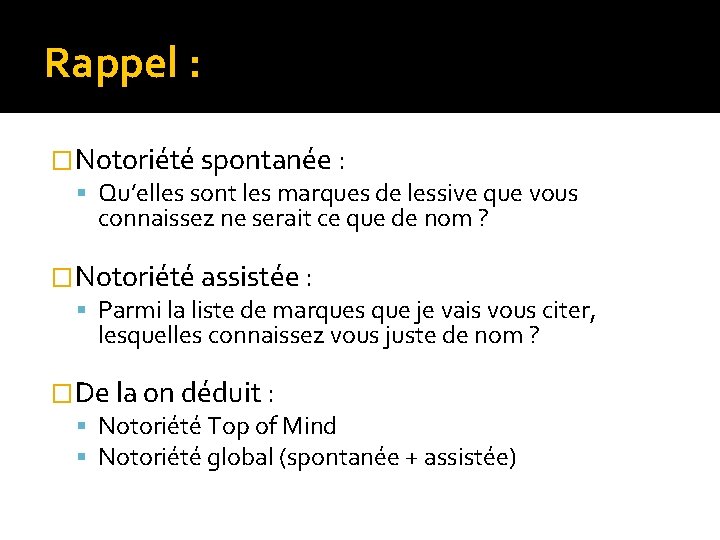 Rappel : �Notoriété spontanée : Qu’elles sont les marques de lessive que vous connaissez
