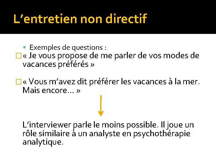 L’entretien non directif Exemples de questions : � « Je vous propose de me