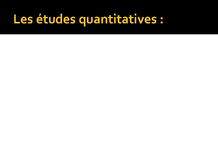 Les études quantitatives : 