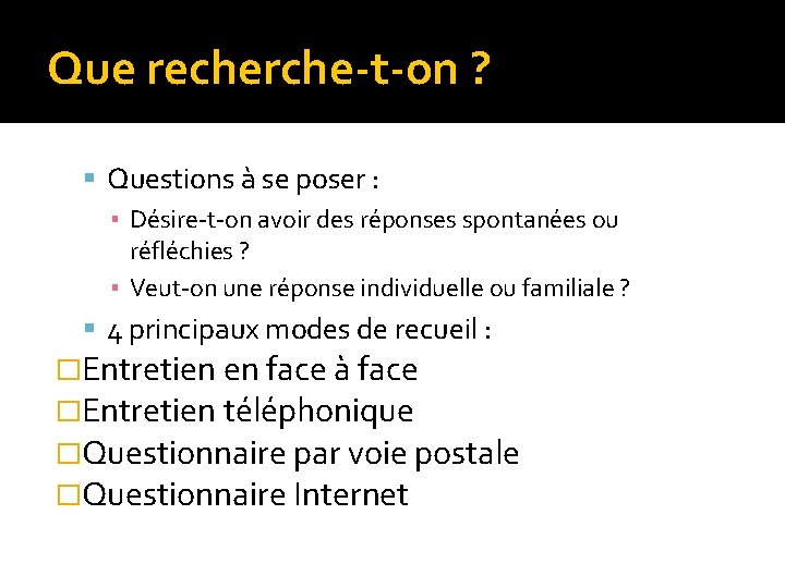 Que recherche-t-on ? Questions à se poser : ▪ Désire-t-on avoir des réponses spontanées