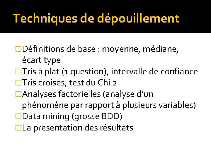Techniques de dépouillement �Définitions de base : moyenne, médiane, écart type �Tris à plat